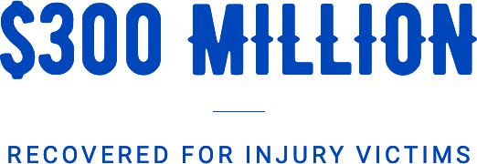 300 Million Recovered for Injury Victims